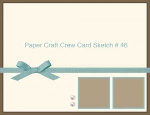 Paper Craft Crew Card Sketch 46
